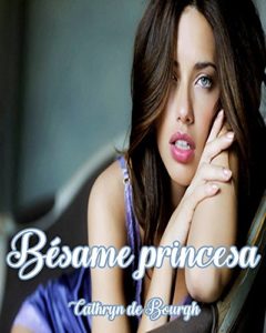 Imagen de portada Besame, Princesa, Cathryn de Bourgh