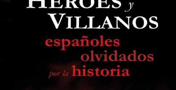 Imagen de portada Heroes y villanos, espanoles olvidados por la historia 
