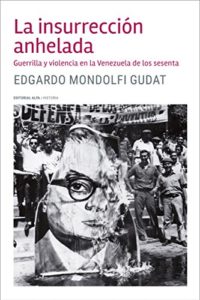 Imagen de portada La insurreccion anhelada: Guerrilla y violencia en la Venezuela de los sesenta