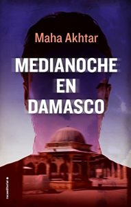 Medianoche en Damasco – Maha Akhtar