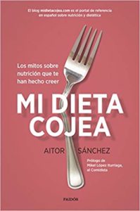 Imagen de portada Mi dieta cojea: Los mitos sobre nutricion que te han hecho creer – Aitor Sanchez Garcia