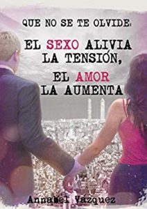 Imagen de portada Que no se te olvide: “El sexo alivia la tension, el amor la aumenta” – Annabel Vazquez