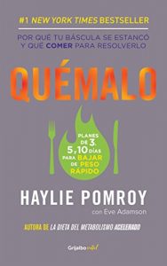 Imagen de portada Quemalo: Que comer cuando tienes que perder peso rapido. – Haylie Pomroy